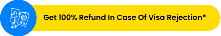 Get 100% Refund In Case Of Visa Rejection